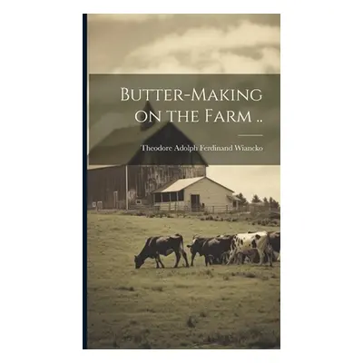 "Butter-making on the Farm .." - "" ("Wiancko Theodore Adolph Ferdinand")