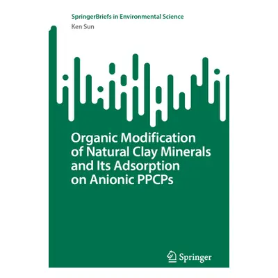 "Organic Modification of Natural Clay Minerals and Its Adsorption on Anionic Ppcps" - "" ("Sun K