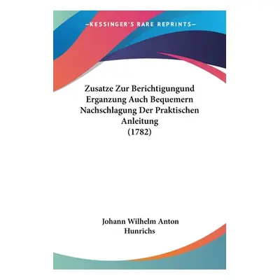 "Zusatze Zur Berichtigungund Erganzung Auch Bequemern Nachschlagung Der Praktischen Anleitung (1