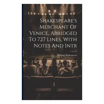 "Shakespeare's Merchant Of Venice, Abridged To 727 Lines, With Notes And Intr" - "" ("Shakespear