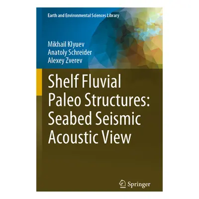 "Shelf Fluvial Paleo Structures: Seabed Seismic Acoustic View" - "" ("Klyuev Mikhail")