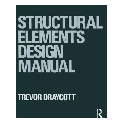 "Structural Elements Design Manual" - "" ("Draycott Trevor")