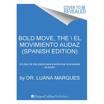 "Bold Move \ Vivir Con Audacia (Spanish Edition): 3 Pasos Para Convertir La Ansiedad En Tu Super