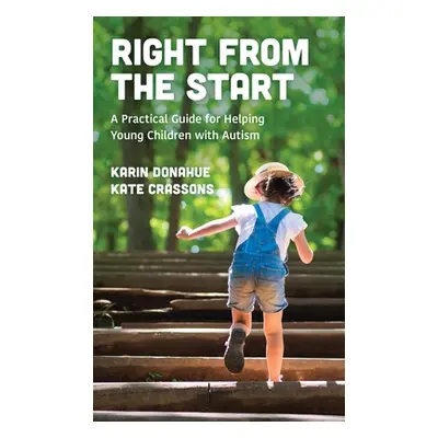 "Right from the Start: A Practical Guide for Helping Young Children with Autism" - "" ("Donahue 