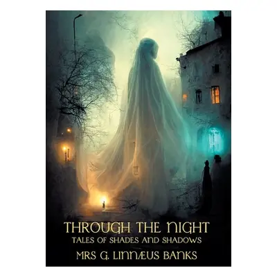 "Through the Night: Tales of Shades and Shadows" - "" ("Banks G. Linnaeus")