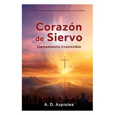 "Corazn de Siervo: Llamamiento irresistible" - "" ("Azpiolea A. D.")