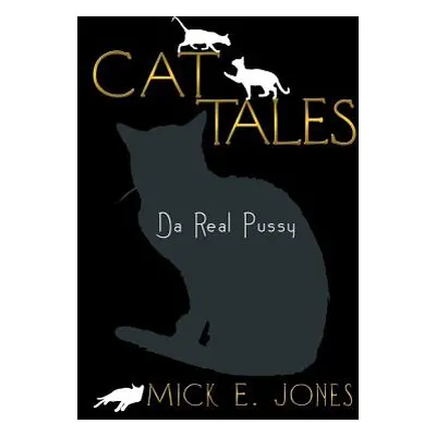 "Cat Tales: Da Real Pussy" - "" ("Jones Mick E.")