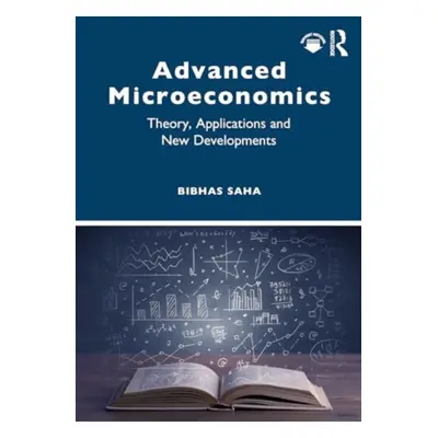 "Advanced Microeconomics: Theory, Applications and New Developments" - "" ("Saha Bibhas")