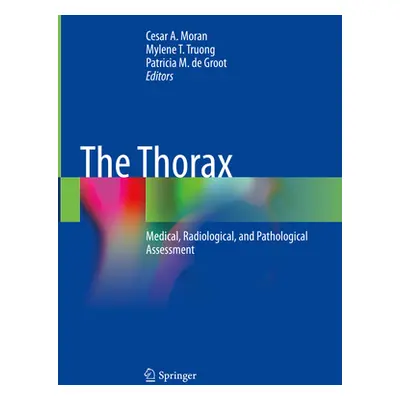 "The Thorax: Medical, Radiological, and Pathological Assessment" - "" ("Moran Cesar a.")