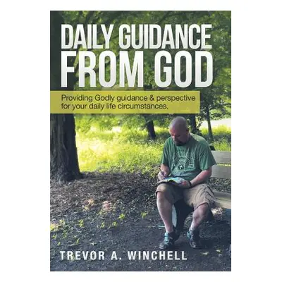 "Daily Guidance from God: Providing Godly Guidance & Perspective for Your Daily Life Circumstanc