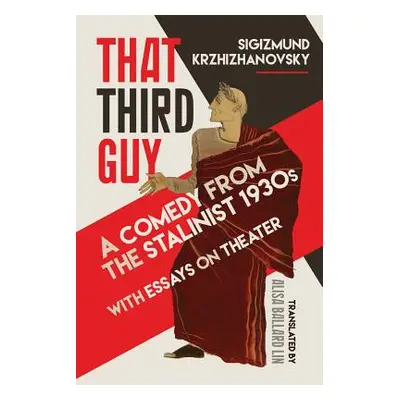 "That Third Guy: A Comedy from the Stalinist 1930s with Essays on Theater" - "" ("Krzhizhanovsky