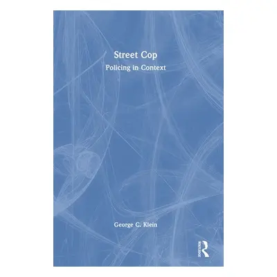 "Street Cop: Policing in Context" - "" ("Klein George")