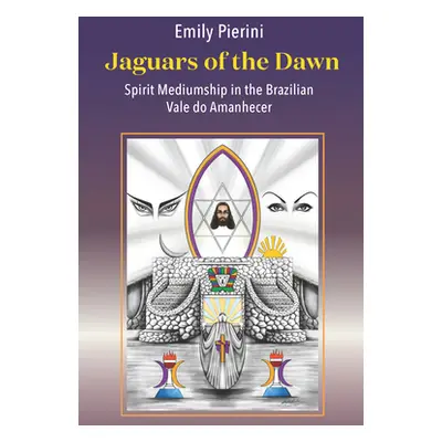 "Jaguars of the Dawn: Spirit Mediumship in the Brazilian Vale Do Amanhecer" - "" ("Pierini Emily