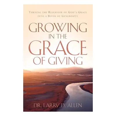 "Growing In The Grace of Giving" - "" ("Allen Larry D.")