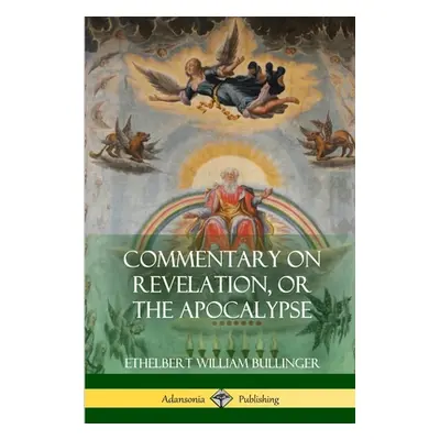 "Commentary on Revelation, or the Apocalypse" - "" ("Bullinger Ethelbert William")