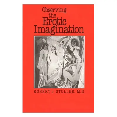 "Observing the Erotic Imagination" - "" ("Stoller Robert J.")