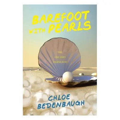 "Barefoot with Pearls: The Girl Who Drank Rum" - "" ("Bedenbaugh Chloe")