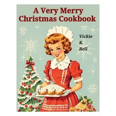 "A Very Merry Christmas Cookbook: Color Illustrated with Picture for Every Recipes" - "" ("Vicki