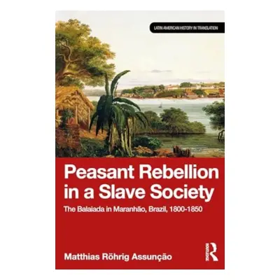 "Peasant Rebellion in a Slave Society: The Balaiada in Maranho, Brazil, 1800-1850" - "" ("Assuno