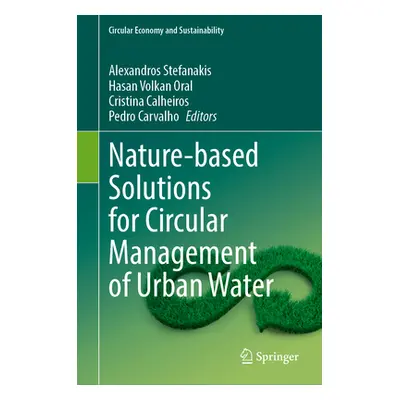 "Nature-Based Solutions for Circular Management of Urban Water" - "" ("Stefanakis Alexandros")