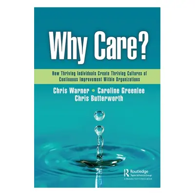 "Why Care?: How Thriving Individuals Create Thriving Cultures of Continuous Improvement Within O