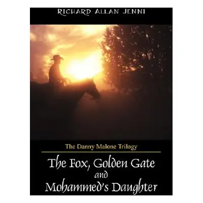 "The Danny Malone Trilogy: The Fox, Golden Gate and Mohammed's Daughter" - "" ("Jenni Richard Al