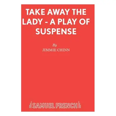 "Take Away the Lady - A play of suspense" - "" ("Chinn Jimmie")