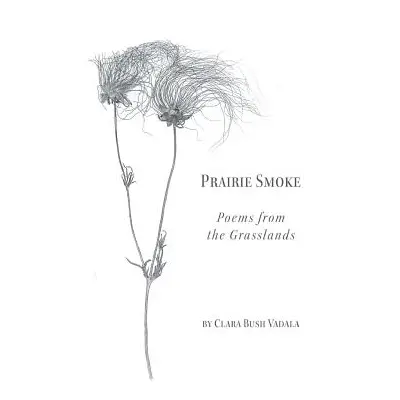 "Prairie Smoke: Poems from the Grasslands" - "" ("Vadala Clara Bush")