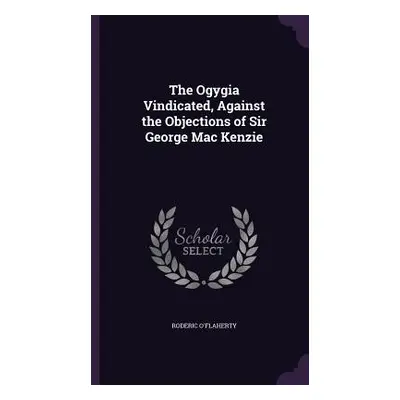 "The Ogygia Vindicated, Against the Objections of Sir George Mac Kenzie" - "" ("O'Flaherty Roder