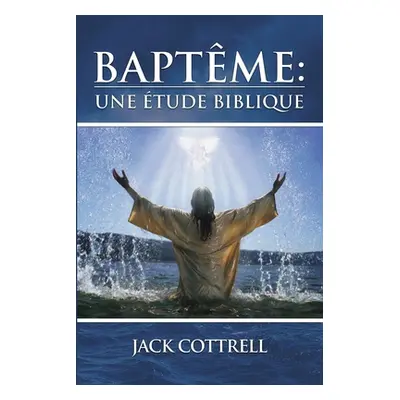 "Baptme: Une tude Biblique" - "" ("Cottrell Jack")