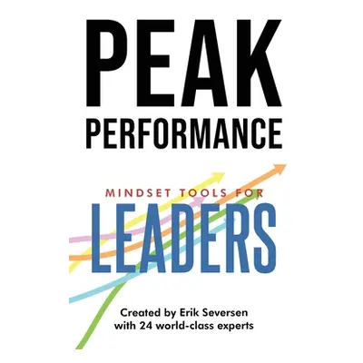 "Peak Performance: Mindset Tools for Leaders" - "" ("Seversen Erik")