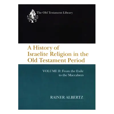 "A History of Israelite Religion in the Old Testament Period, Volume II: From the Exile to the M