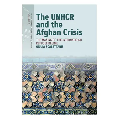 "The Unhcr and the Afghan Crisis: The Making of the International Refugee Regime" - "" ("Scalett