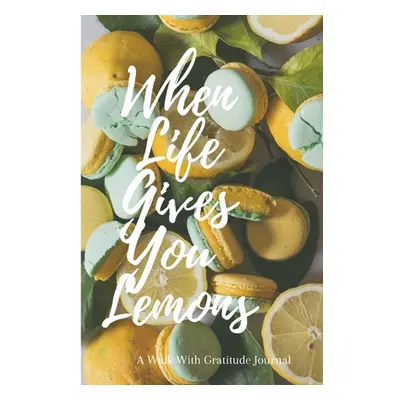 "When Life Gives You Lemons: Walk with Gratitude Journal" - "" ("Wyatt Joeytidiana")