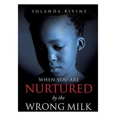 "When You Are Nurtured by the Wrong Milk" - "" ("Bivins Yolanda")