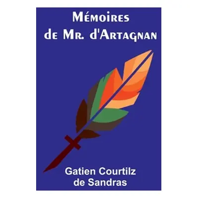 "Mmoires de Mr. d'Artagnan" - "" ("Sandras Gatien Courtilz")