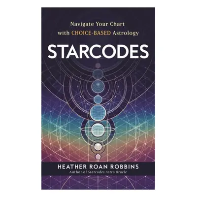 Starcodes - Navigate Your Chart with Choice-Based Astrology (Robbins Heather Roan (Author))