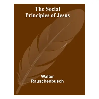 "The Social Principles of Jesus" - "" ("Rauschenbusch Walter")