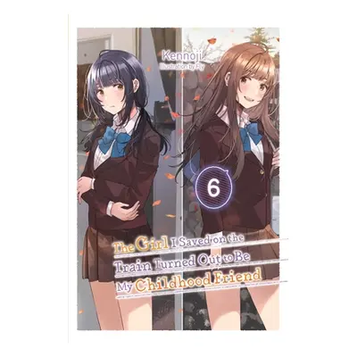 "The Girl I Saved on the Train Turned Out to Be My Childhood Friend, Vol. 6 (Light Novel)" - "" 