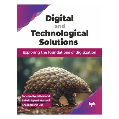 "Digital and Technological Solutions: Exploring the Foundations of Digitization" - "" ("Masoodi 