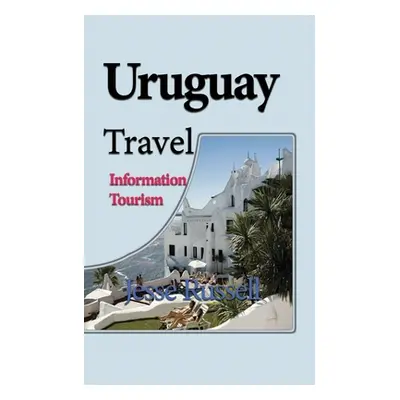 "Uruguay Travel: Information Tourism" - "" ("Russell Jesse")