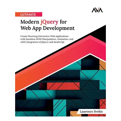 "Ultimate Modern jQuery for Web App Development" - "" ("Svekis Laurence")