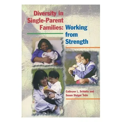 "Diversity in Single-Parent Families: Working from Strength" - "" ("Schmitz Cathryne L.")