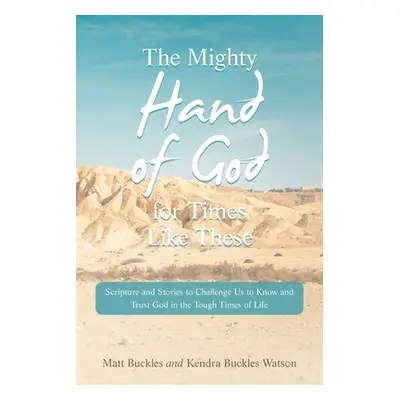 "The Mighty Hand of God for Times Like These: Scripture and Stories to Challenge Us to Know and 