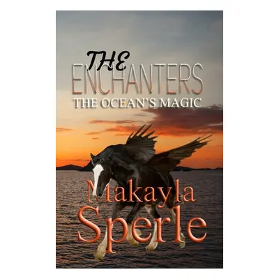 "The Enchanters: The Ocean's Magic" - "" ("Sperle Makayla")