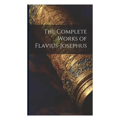 "The Complete Works of Flavius-Josephus" - "" ("Anonymous")