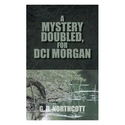 "A Mystery Doubled, for DCI Morgan" - "" ("Northcott G. D.")