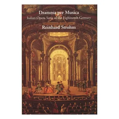 "Dramma Per Musica: Italian Opera Seria of the Eighteenth Century" - "" ("Strohm Reinhard")