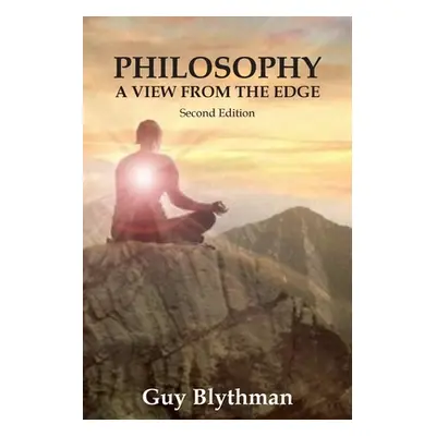 "Philosophy: A View From The Edge: Second Edition" - "" ("Blythman Guy")