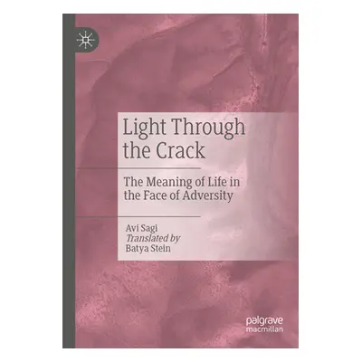 "Light Through the Crack: The Meaning of Life in the Face of Adversity" - "" ("Sagi Avi")